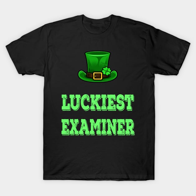 St Patrick's Day St. Paddys Day St Pattys Day Luckiest Examiner T-Shirt by familycuteycom